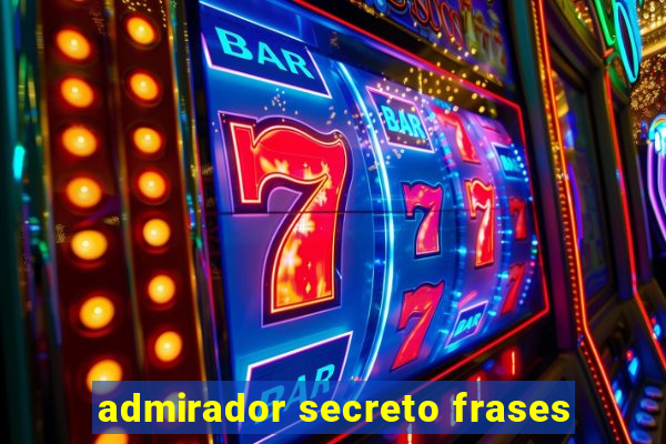 admirador secreto frases